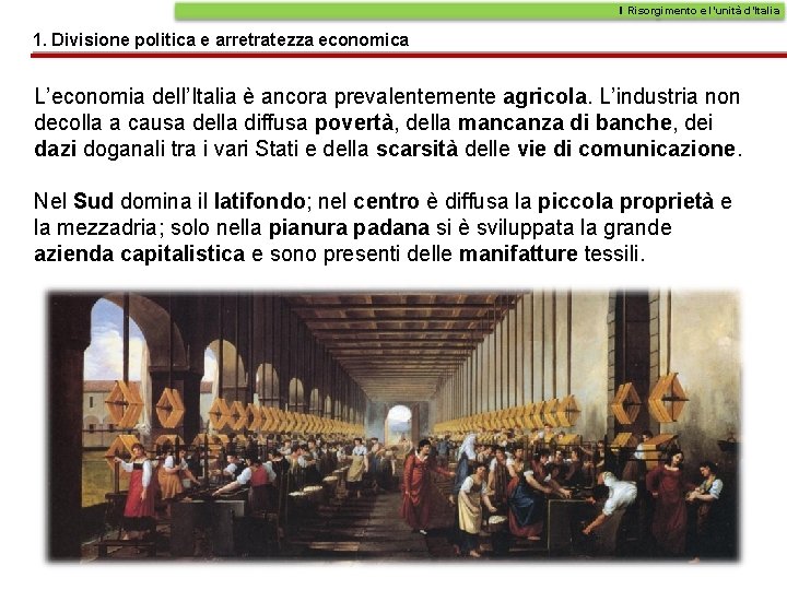 Il Risorgimento e l’unità d’Italia 1. Divisione politica e arretratezza economica L’economia dell’Italia è