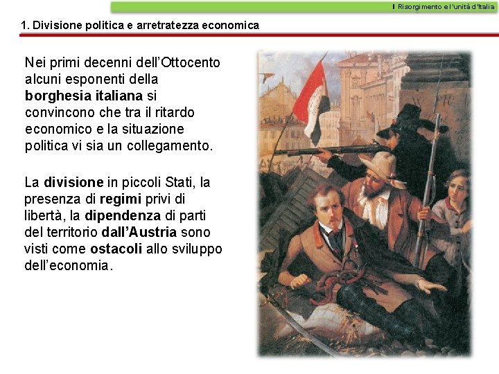 Il Risorgimento e l’unità d’Italia 1. Divisione politica e arretratezza economica Nei primi decenni