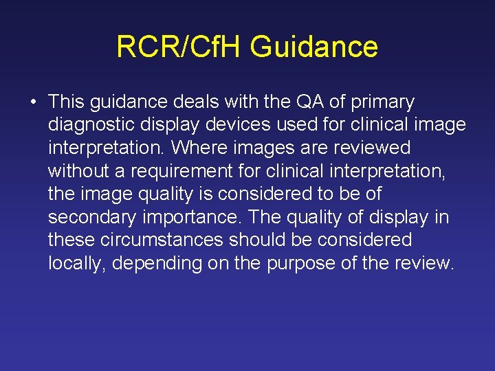 RCR/Cf. H Guidance • This guidance deals with the QA of primary diagnostic display