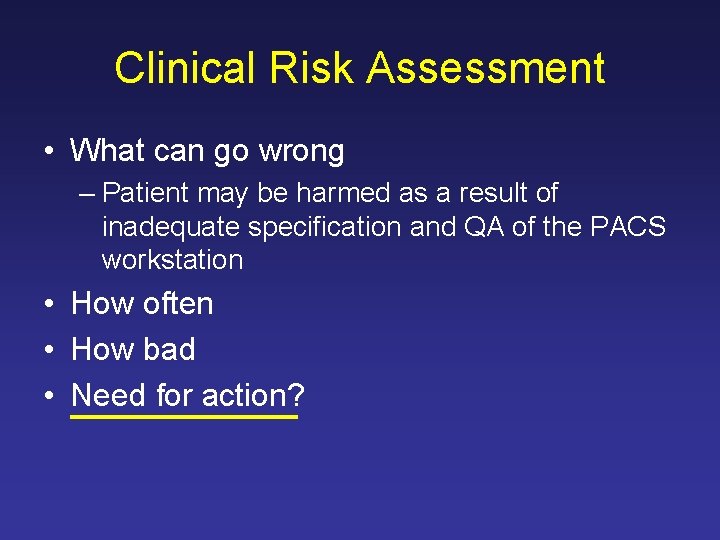 Clinical Risk Assessment • What can go wrong – Patient may be harmed as