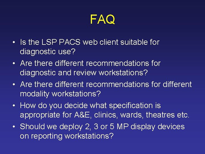 FAQ • Is the LSP PACS web client suitable for diagnostic use? • Are