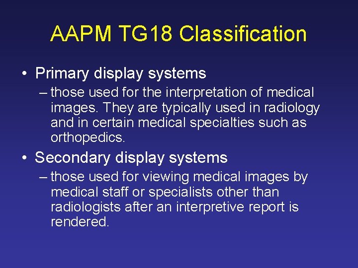 AAPM TG 18 Classification • Primary display systems – those used for the interpretation