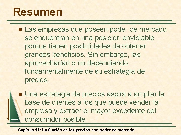 Resumen n Las empresas que poseen poder de mercado se encuentran en una posición