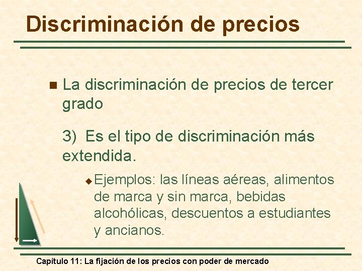 Discriminación de precios n La discriminación de precios de tercer grado 3) Es el