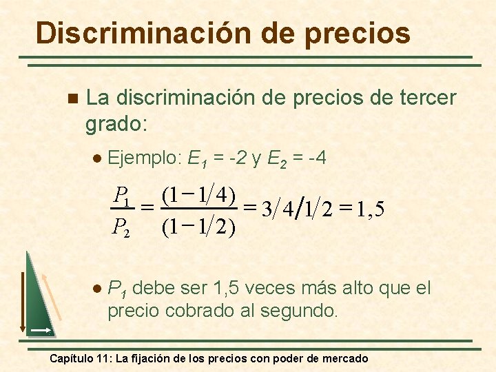 Discriminación de precios n La discriminación de precios de tercer grado: l Ejemplo: E