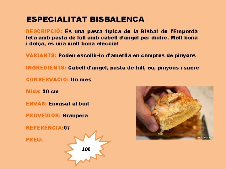 ESPECIALITAT BISBALENCA DESCRIPCIÓ: És una pasta típica de la Bisbal de l’Empordà feta amb