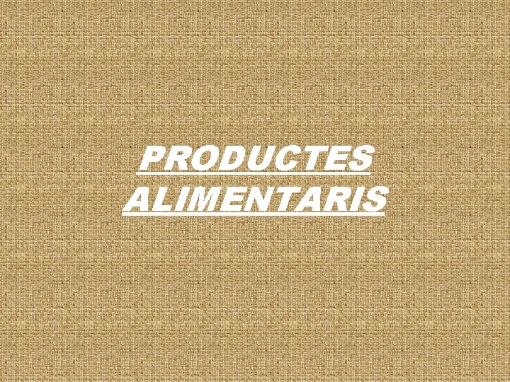 PRODUCTES ALIMENTARIS 