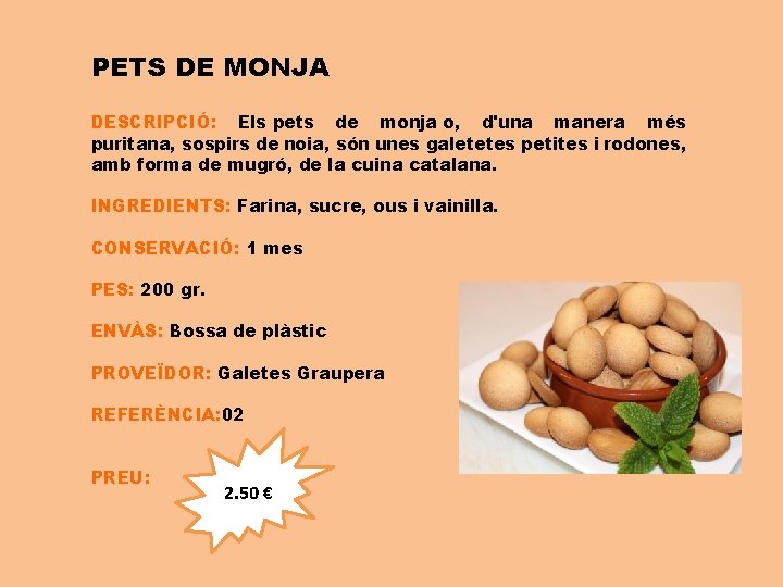 PETS DE MONJA DESCRIPCIÓ: Els pets de monja o, d'una manera més puritana, sospirs