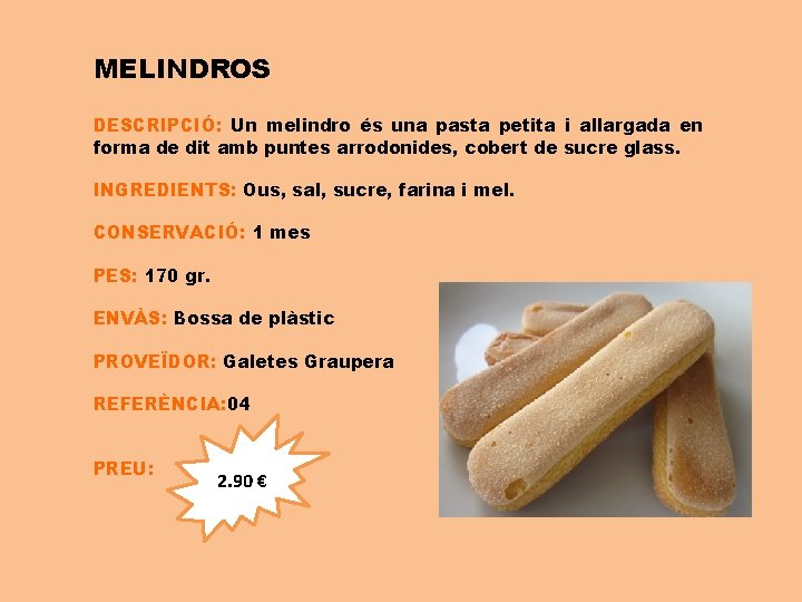 MELINDROS DESCRIPCIÓ: Un melindro és una pasta petita i allargada en forma de dit