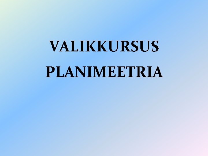 VALIKKURSUS PLANIMEETRIA 