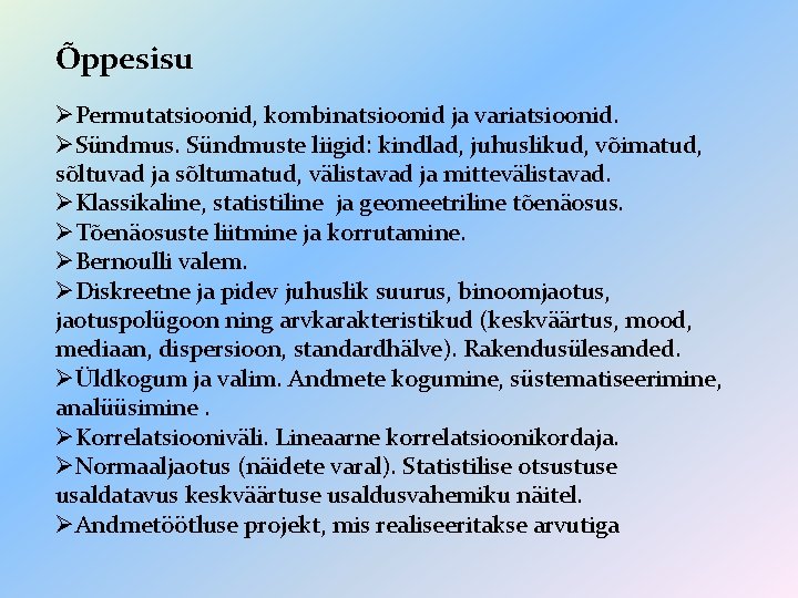 Õppesisu ØPermutatsioonid, kombinatsioonid ja variatsioonid. ØSündmuste liigid: kindlad, juhuslikud, võimatud, sõltuvad ja sõltumatud, välistavad