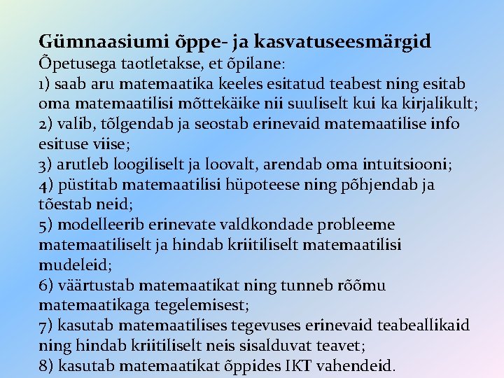 Gümnaasiumi õppe- ja kasvatuseesmärgid Õpetusega taotletakse, et õpilane: 1) saab aru matemaatika keeles esitatud