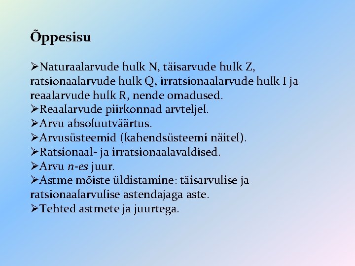 Õppesisu ØNaturaalarvude hulk N, täisarvude hulk Z, ratsionaalarvude hulk Q, irratsionaalarvude hulk I ja