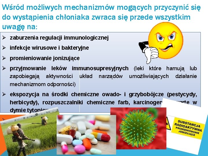 Wśród możliwych mechanizmów mogących przyczynić się do wystąpienia chłoniaka zwraca się przede wszystkim uwagę