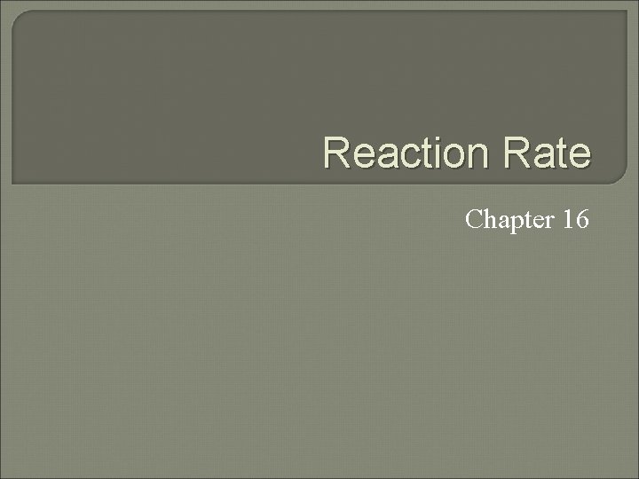 Reaction Rate Chapter 16 