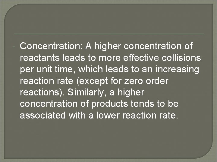  Concentration: A higher concentration of reactants leads to more effective collisions per unit