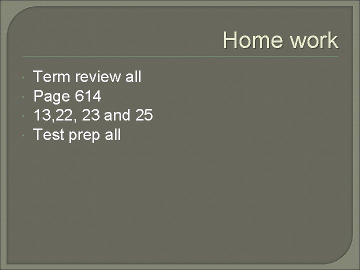 Home work Term review all Page 614 13, 22, 23 and 25 Test prep