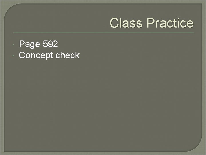 Class Practice Page 592 Concept check 
