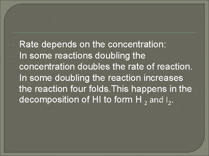 Rate depends on the concentration: In some reactions doubling the concentration doubles the Rate depends on the concentration: In some reactions doubling the concentration doubles the