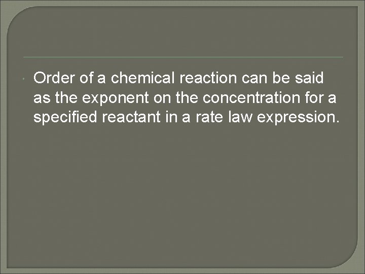  Order of a chemical reaction can be said as the exponent on the