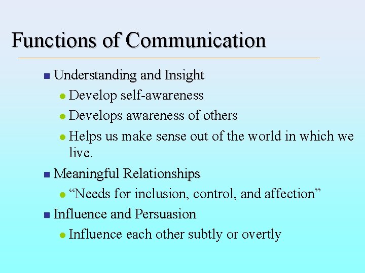 Functions of Communication Understanding and Insight l Develop self-awareness l Develops awareness of others
