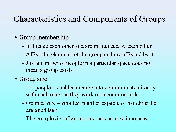Characteristics and Components of Groups • Group membership – Influence each other and are