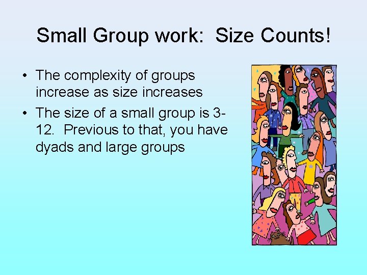 Small Group work: Size Counts! • The complexity of groups increase as size increases