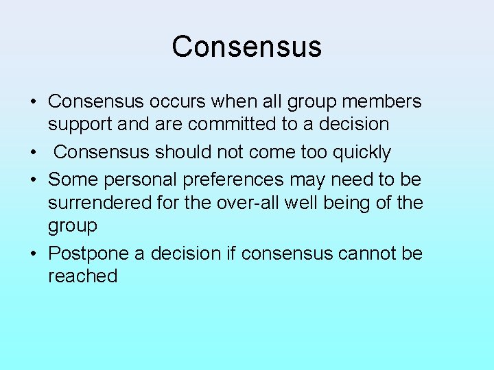 Consensus • Consensus occurs when all group members support and are committed to a