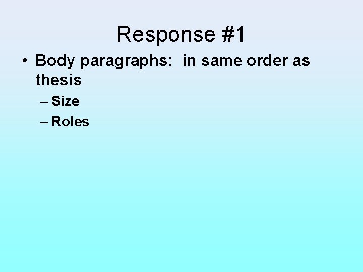 Response #1 • Body paragraphs: in same order as thesis – Size – Roles