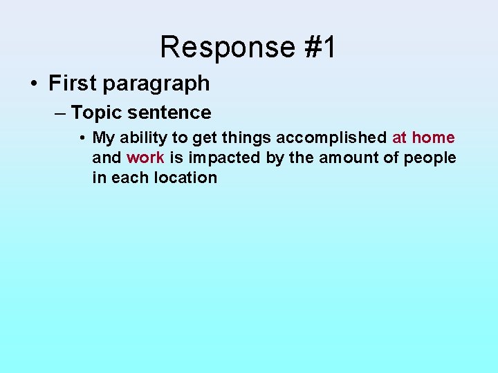 Response #1 • First paragraph – Topic sentence • My ability to get things