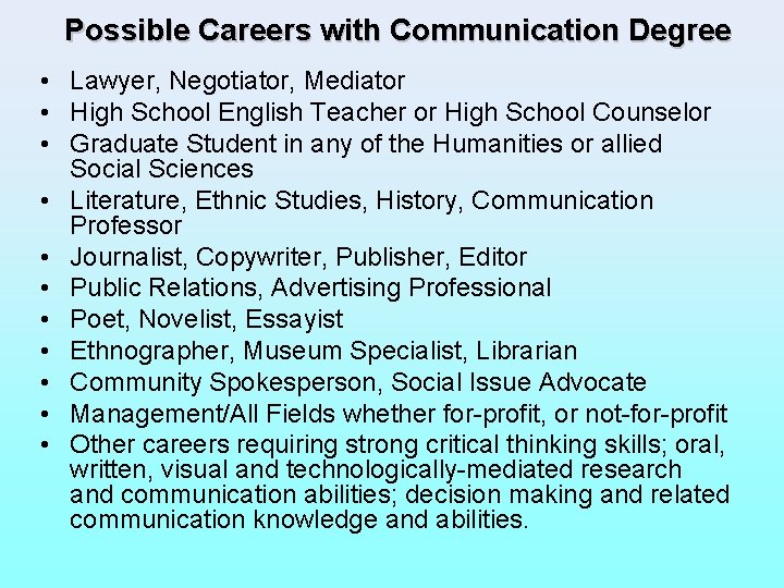 Possible Careers with Communication Degree • Lawyer, Negotiator, Mediator • High School English Teacher
