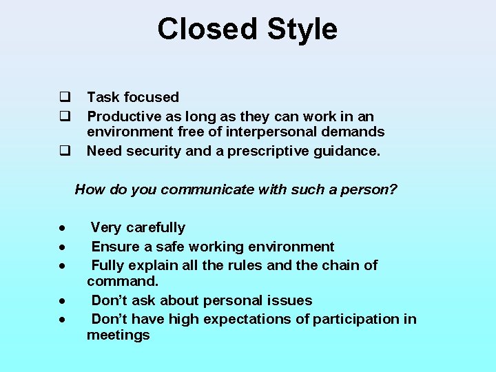 Closed Style q q q Task focused Productive as long as they can work