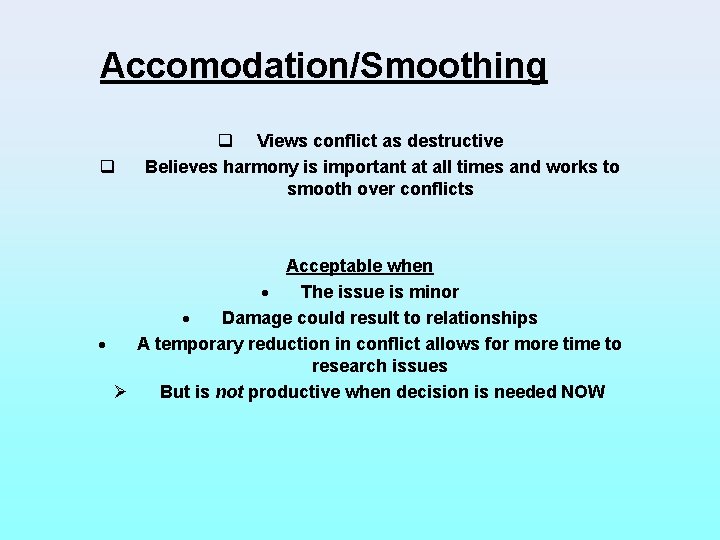 Accomodation/Smoothing q q Views conflict as destructive Believes harmony is important at all times