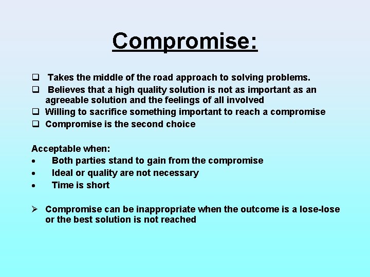 Compromise: q Takes the middle of the road approach to solving problems. q Believes