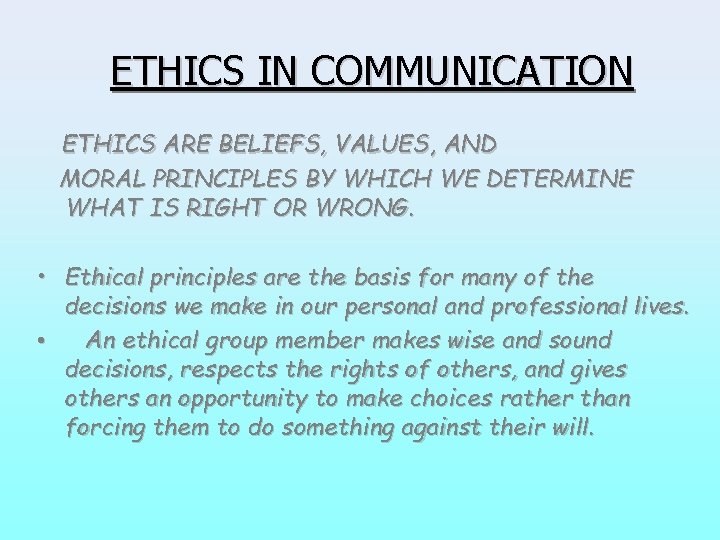 ETHICS IN COMMUNICATION ETHICS ARE BELIEFS, VALUES, AND MORAL PRINCIPLES BY WHICH WE DETERMINE