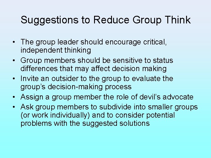 Suggestions to Reduce Group Think • The group leader should encourage critical, independent thinking