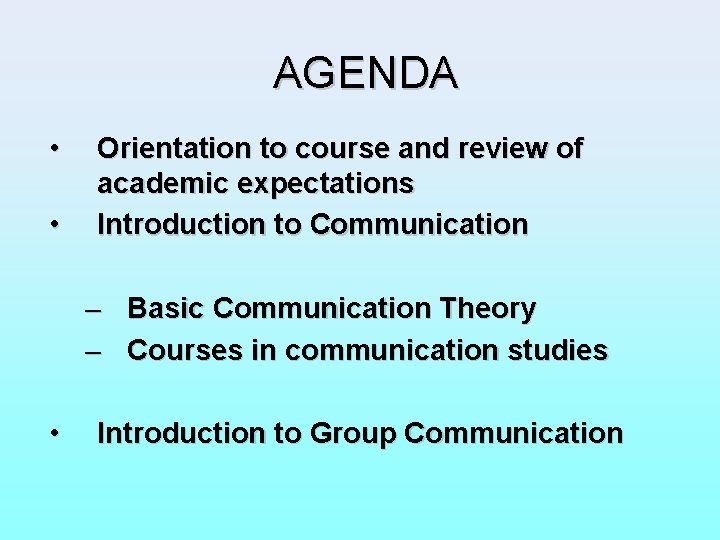 AGENDA • • Orientation to course and review of academic expectations Introduction to Communication