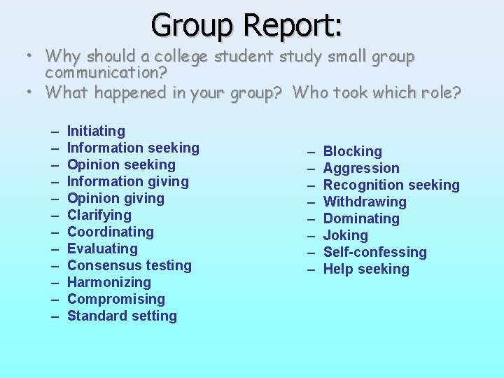 Group Report: • Why should a college student study small group communication? • What