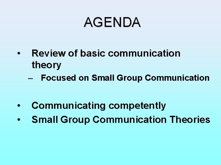 AGENDA • Review of basic communication theory – Focused on Small Group Communication •