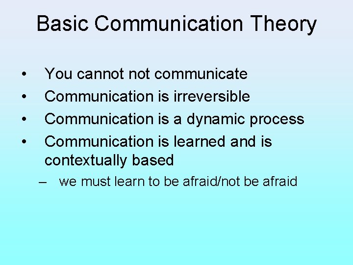 Basic Communication Theory • • You cannot communicate Communication is irreversible Communication is a