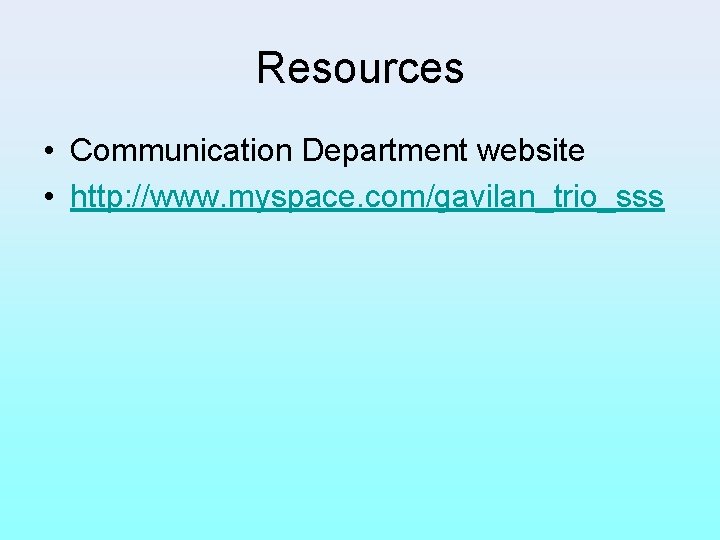 Resources • Communication Department website • http: //www. myspace. com/gavilan_trio_sss 