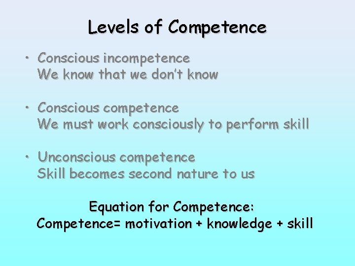 Levels of Competence • Conscious incompetence We know that we don’t know • Conscious