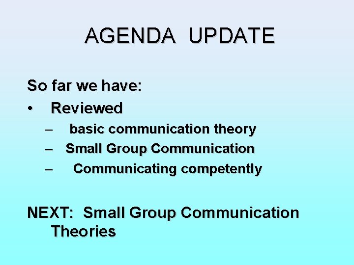 AGENDA UPDATE So far we have: • Reviewed – basic communication theory – Small