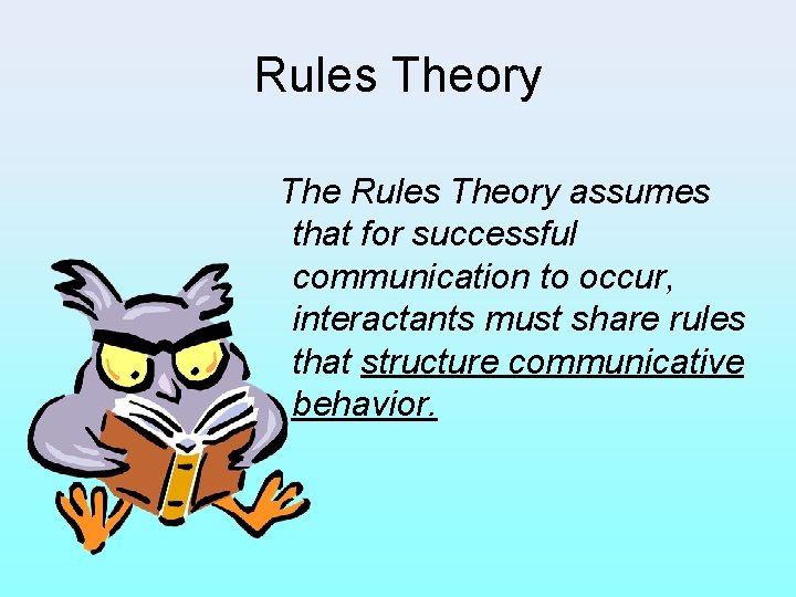 Rules Theory The Rules Theory assumes that for successful communication to occur, interactants must