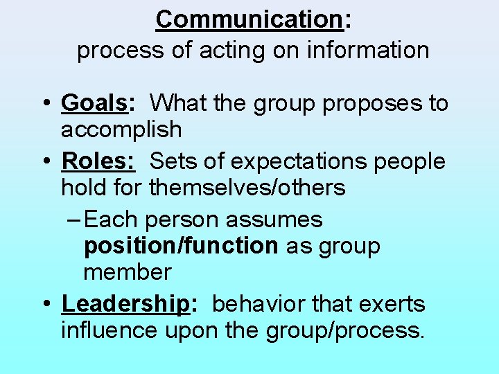Communication: process of acting on information • Goals: What the group proposes to accomplish