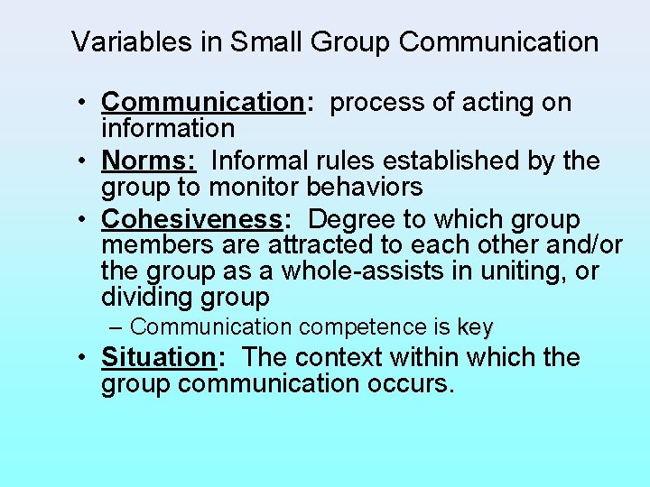 Variables in Small Group Communication • Communication: process of acting on information • Norms: