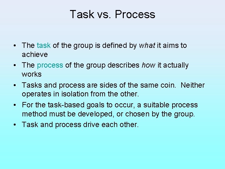 Task vs. Process • The task of the group is defined by what it
