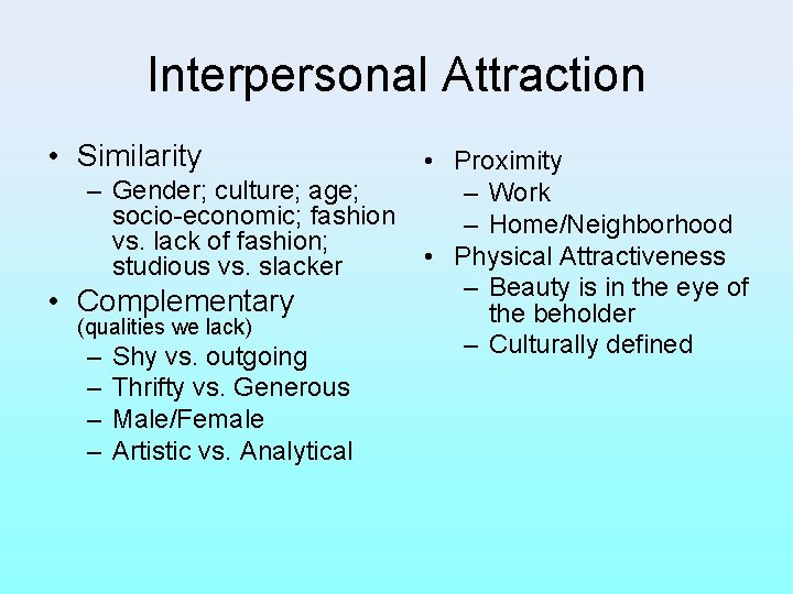 Interpersonal Attraction • Similarity • Proximity – Gender; culture; age; – Work socio-economic; fashion
