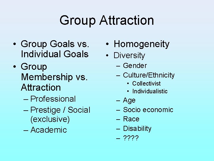 Group Attraction • Group Goals vs. Individual Goals • Group Membership vs. Attraction –