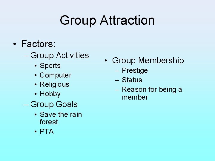 Group Attraction • Factors: – Group Activities • • Sports Computer Religious Hobby –